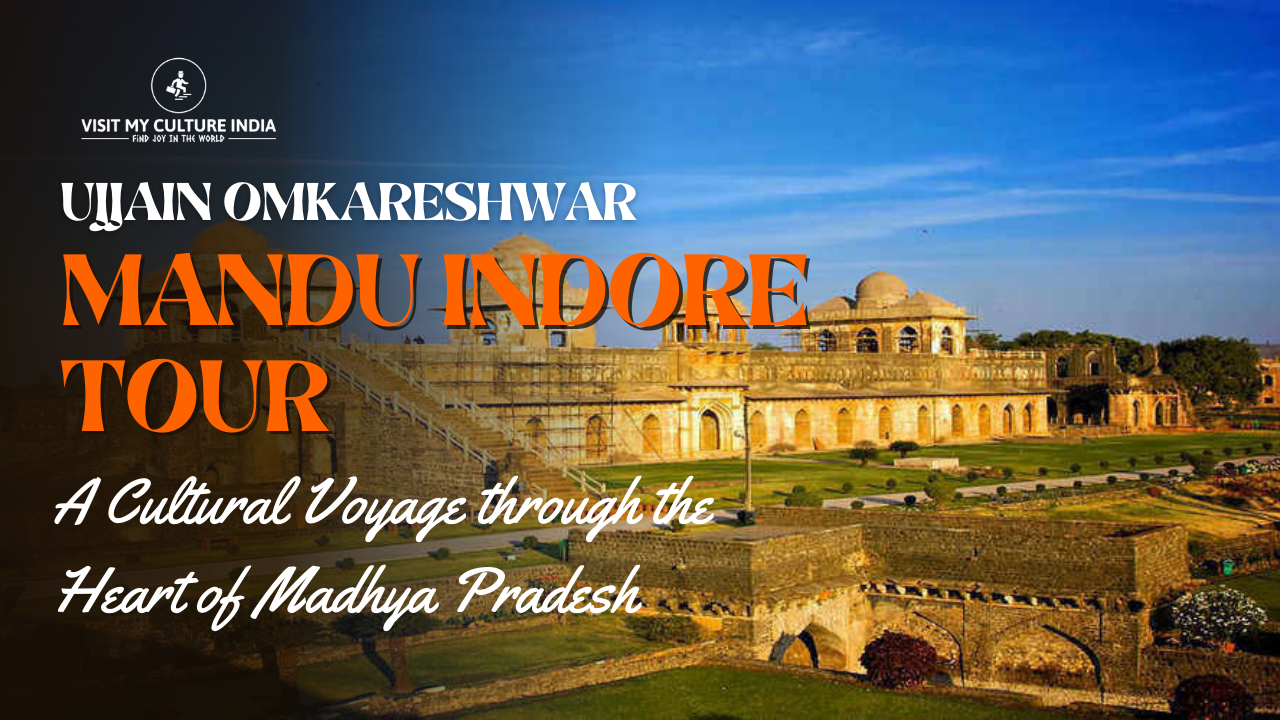 Ujjain Omkareshwar Mandu Indore Tour – A Cultural Voyage through the Heart of Madhya Pradesh